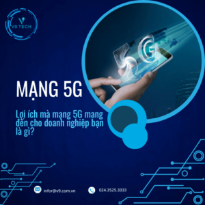 Lợi ích mà mạng 5G mang đến cho doanh nghiệp