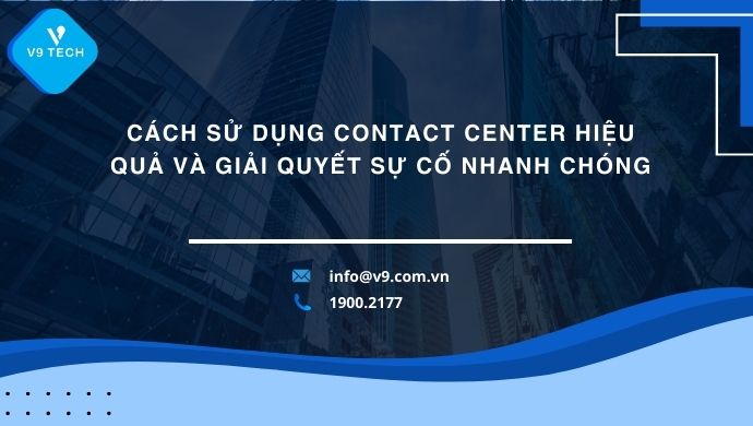 cach su dung contact center hieu qua va giai quyet su co